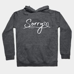 Sorry, not sorry Hoodie